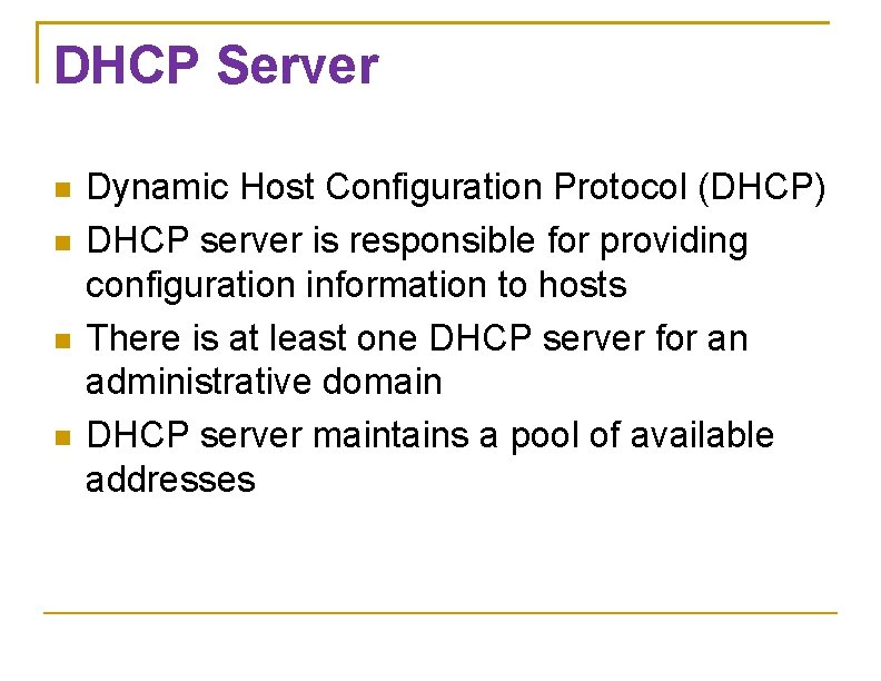 DHCP Server Dynamic Host Configuration Protocol (DHCP) DHCP server is responsible for providing configuration