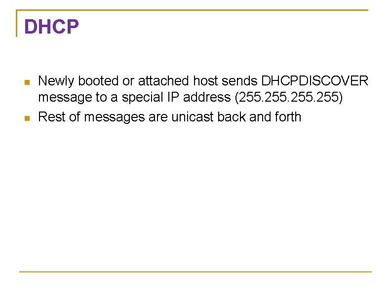 DHCP Newly booted or attached host sends DHCPDISCOVER message to a special IP address