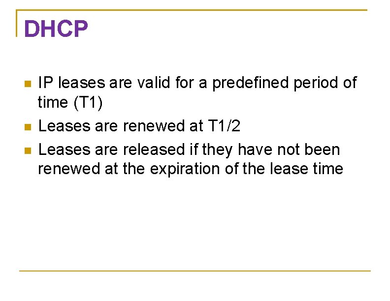 DHCP IP leases are valid for a predefined period of time (T 1) Leases