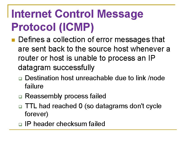Internet Control Message Protocol (ICMP) Defines a collection of error messages that are sent