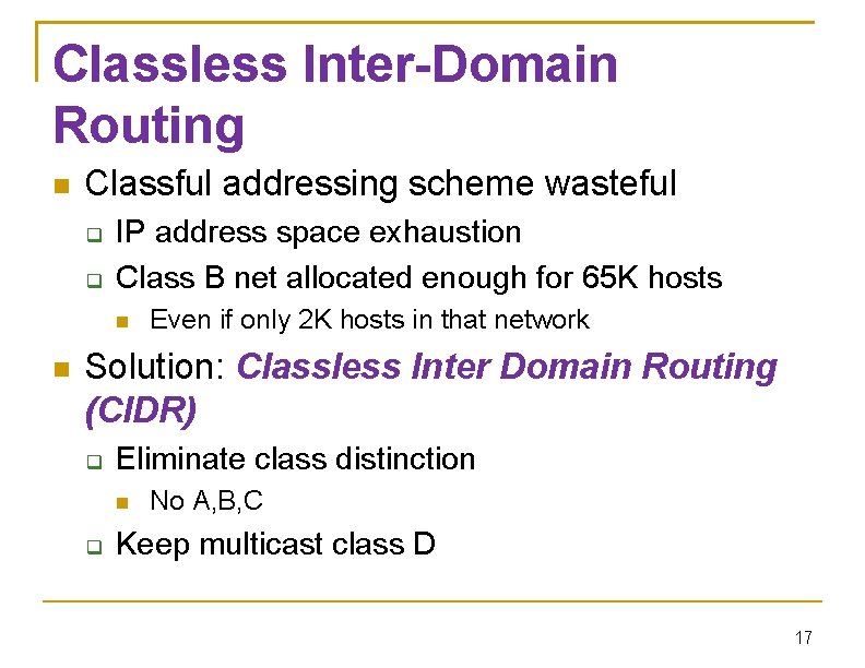 Classless Inter-Domain Routing Classful addressing scheme wasteful IP address space exhaustion Class B net