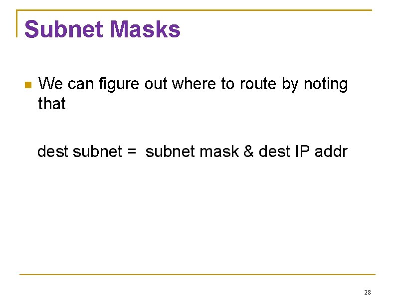 Subnet Masks We can figure out where to route by noting that dest subnet