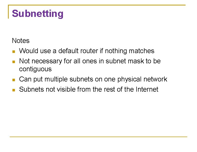 Subnetting Notes Would use a default router if nothing matches Not necessary for all