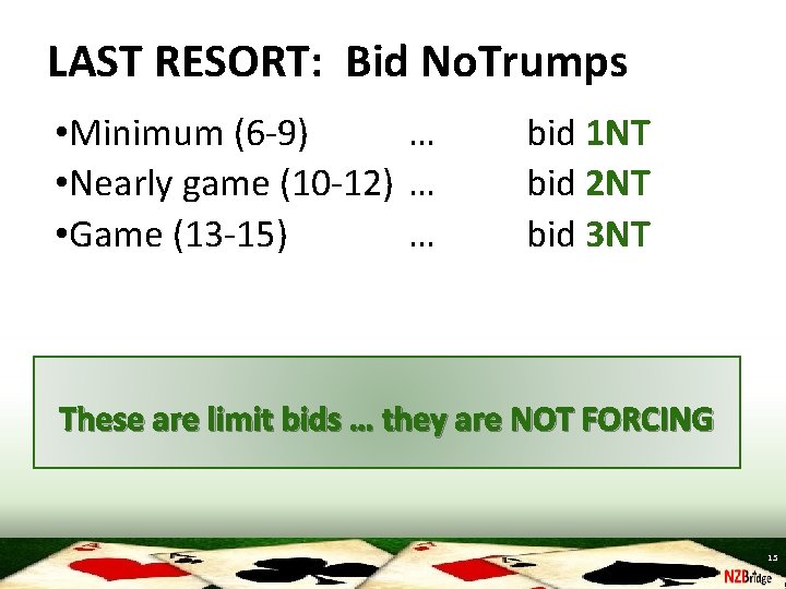 LAST RESORT: Bid No. Trumps • Minimum (6 -9) … • Nearly game (10