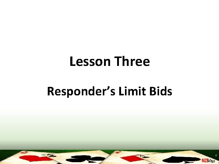 Lesson Three Responder’s Limit Bids 2 