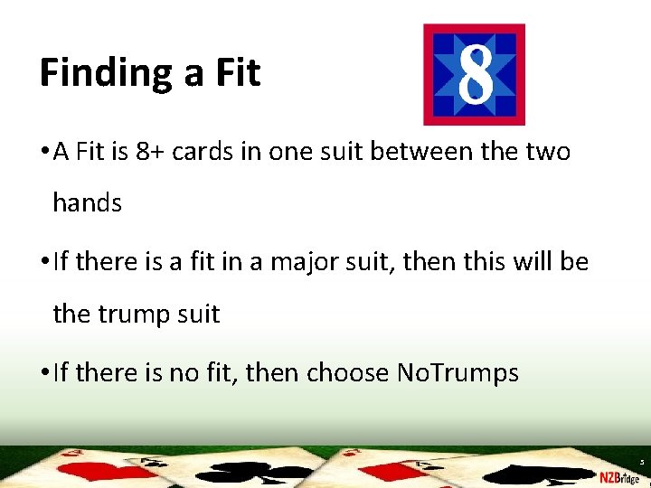 Finding a Fit • A Fit is 8+ cards in one suit between the