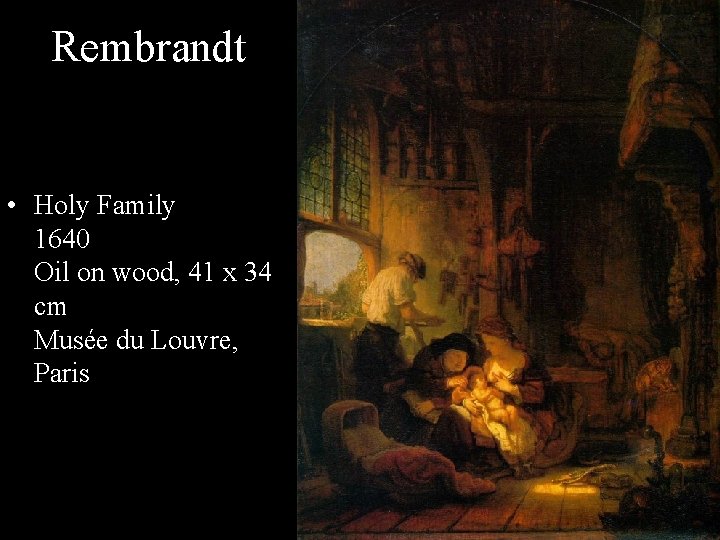 Rembrandt • Holy Family 1640 Oil on wood, 41 x 34 cm Musée du