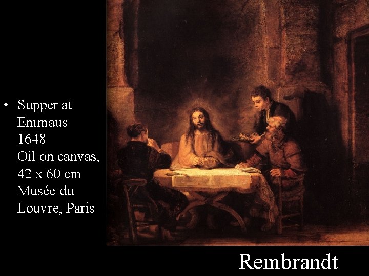  • Supper at Emmaus 1648 Oil on canvas, 42 x 60 cm Musée
