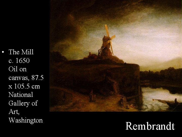  • The Mill c. 1650 Oil on canvas, 87. 5 x 105. 5