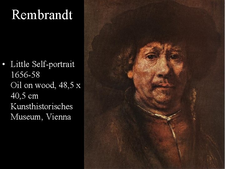 Rembrandt • Little Self-portrait 1656 -58 Oil on wood, 48, 5 x 40, 5