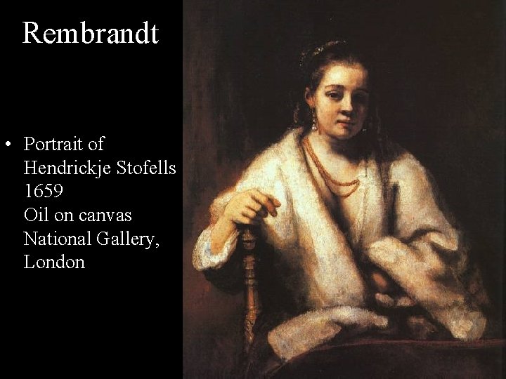Rembrandt • Portrait of Hendrickje Stofells 1659 Oil on canvas National Gallery, London 