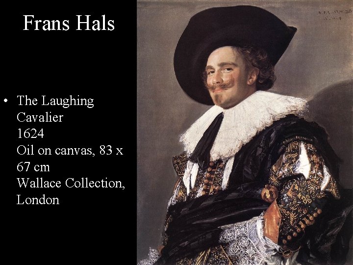 Frans Hals • The Laughing Cavalier 1624 Oil on canvas, 83 x 67 cm