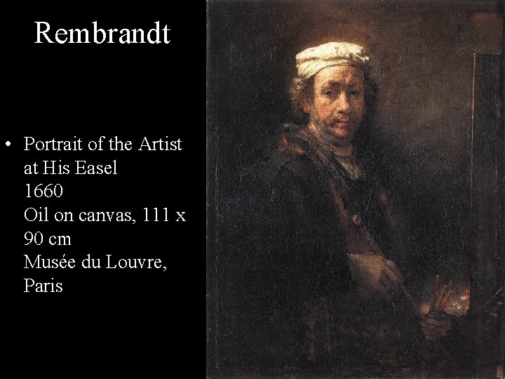 Rembrandt • Portrait of the Artist at His Easel 1660 Oil on canvas, 111