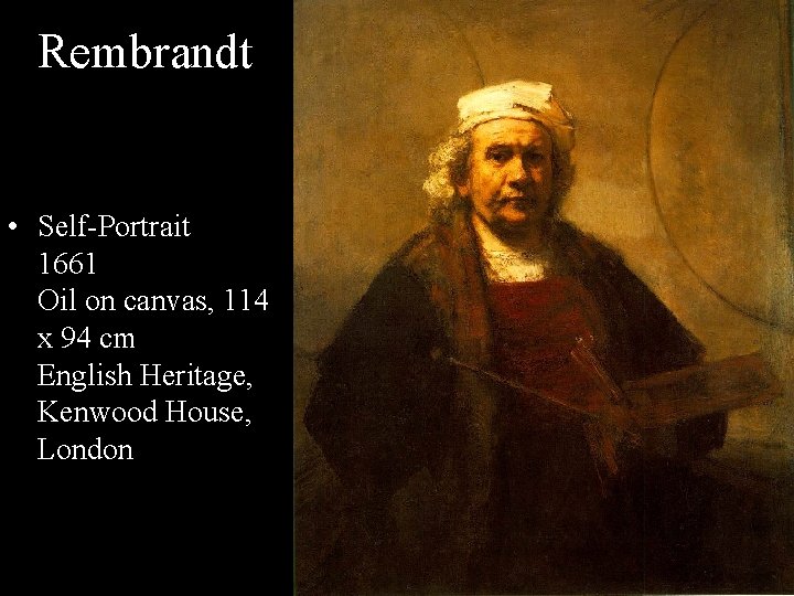 Rembrandt • Self-Portrait 1661 Oil on canvas, 114 x 94 cm English Heritage, Kenwood