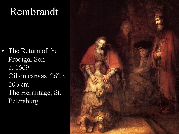 Rembrandt • The Return of the Prodigal Son c. 1669 Oil on canvas, 262