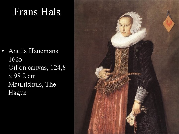 Frans Hals • Anetta Hanemans 1625 Oil on canvas, 124, 8 x 98, 2