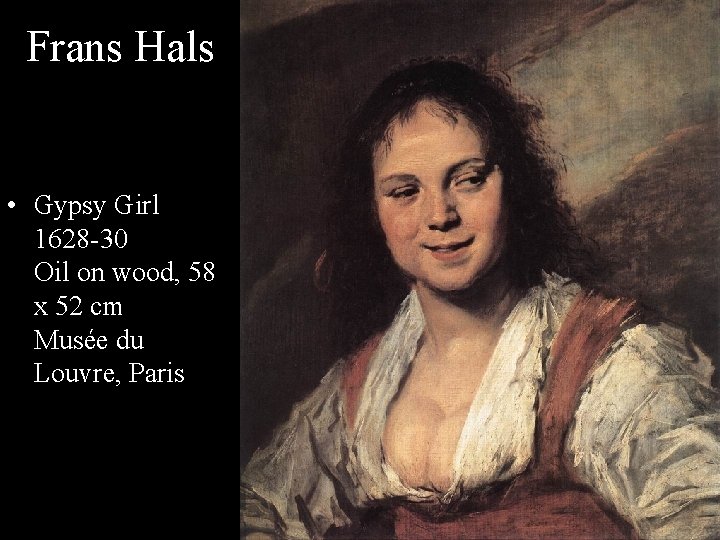Frans Hals • Gypsy Girl 1628 -30 Oil on wood, 58 x 52 cm