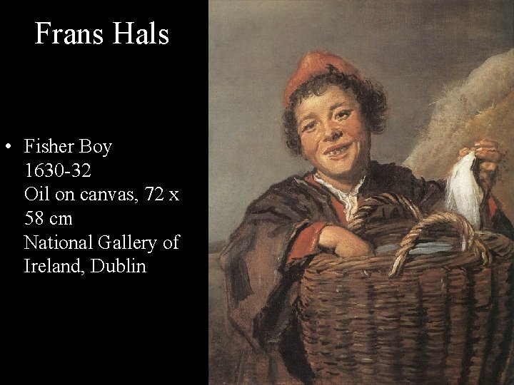 Frans Hals • Fisher Boy 1630 -32 Oil on canvas, 72 x 58 cm