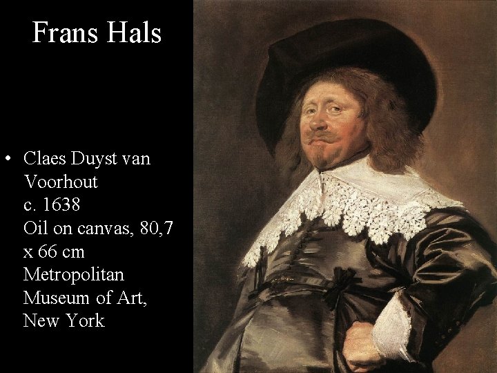Frans Hals • Claes Duyst van Voorhout c. 1638 Oil on canvas, 80, 7