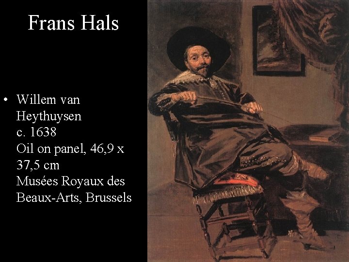 Frans Hals • Willem van Heythuysen c. 1638 Oil on panel, 46, 9 x
