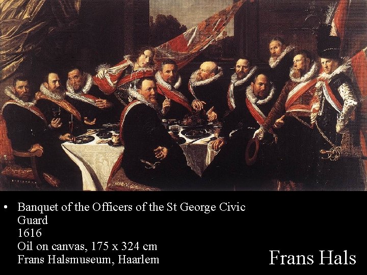  • Banquet of the Officers of the St George Civic Guard 1616 Oil