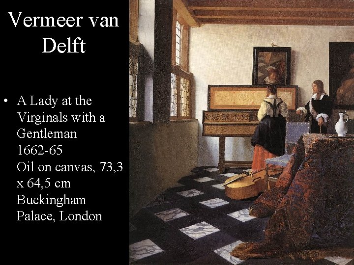 Vermeer van Delft • A Lady at the Virginals with a Gentleman 1662 -65