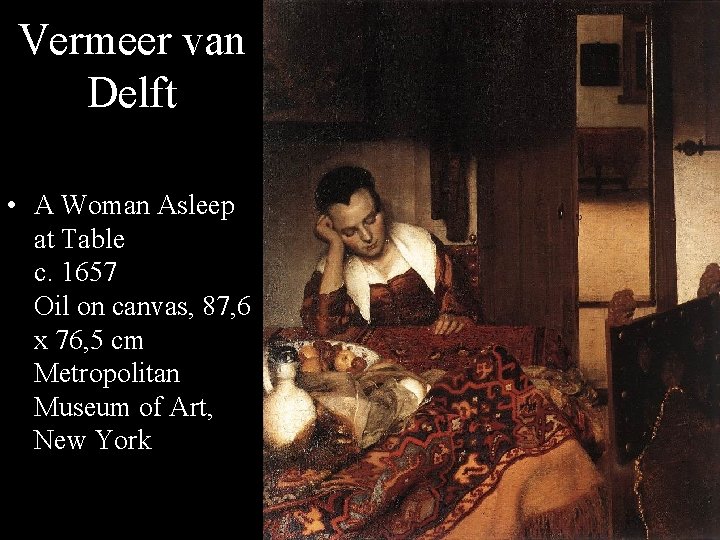 Vermeer van Delft • A Woman Asleep at Table c. 1657 Oil on canvas,