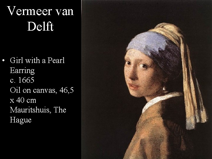 Vermeer van Delft • Girl with a Pearl Earring c. 1665 Oil on canvas,