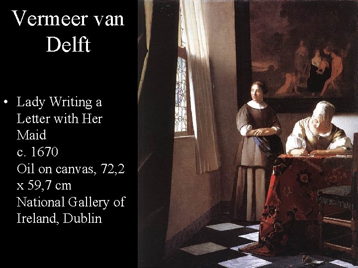 Vermeer van Delft • Lady Writing a Letter with Her Maid c. 1670 Oil
