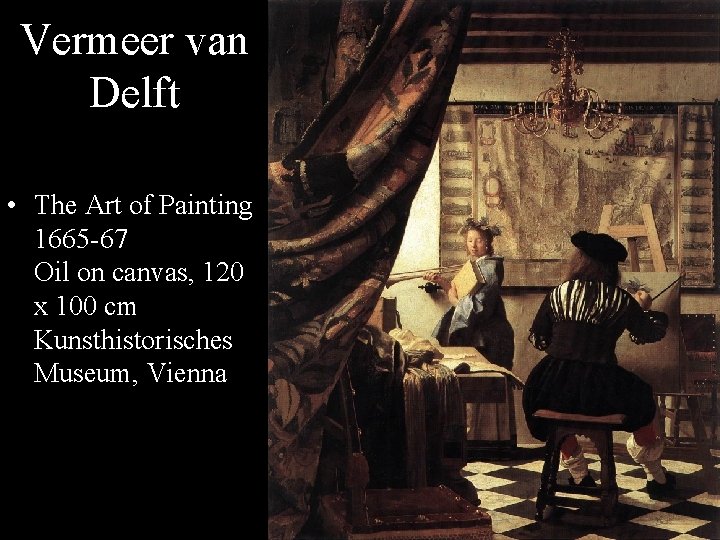 Vermeer van Delft • The Art of Painting 1665 -67 Oil on canvas, 120