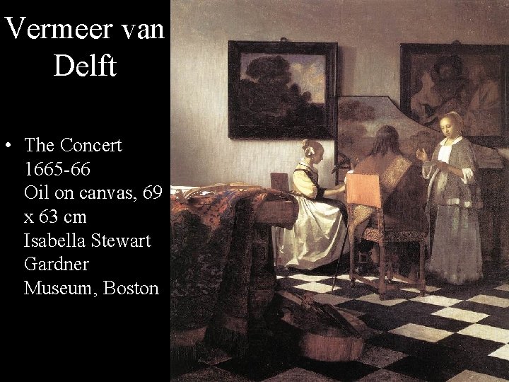 Vermeer van Delft • The Concert 1665 -66 Oil on canvas, 69 x 63