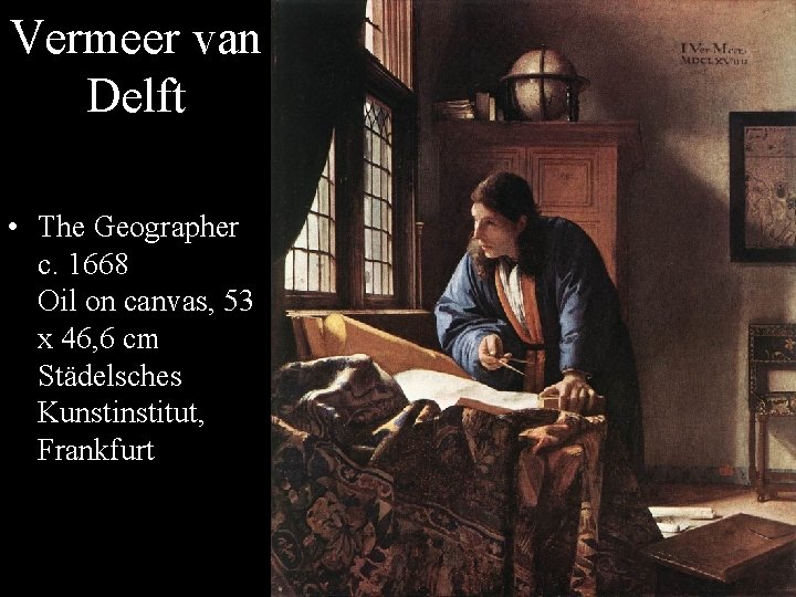 Vermeer van Delft • The Geographer c. 1668 Oil on canvas, 53 x 46,