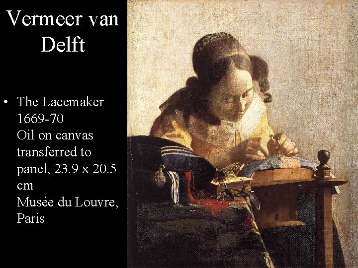 Vermeer van Delft • The Lacemaker 1669 -70 Oil on canvas transferred to panel,