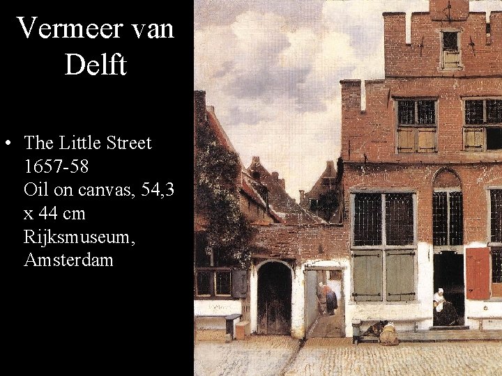 Vermeer van Delft • The Little Street 1657 -58 Oil on canvas, 54, 3