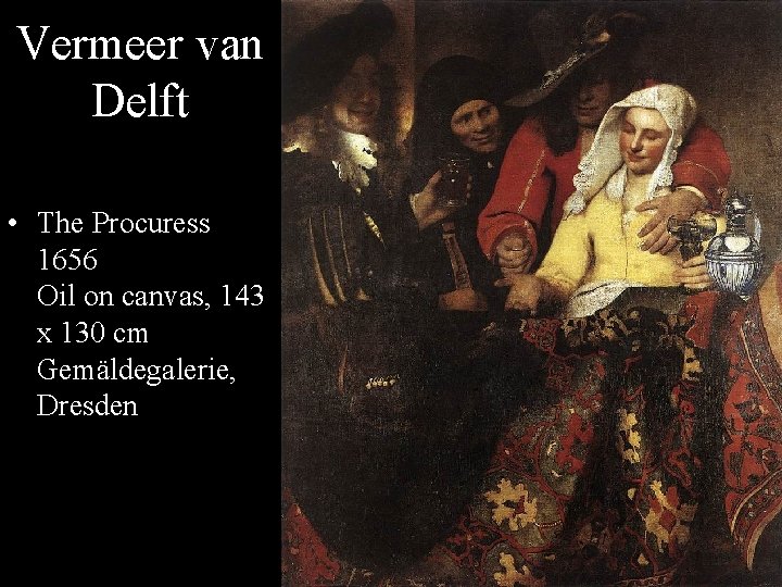 Vermeer van Delft • The Procuress 1656 Oil on canvas, 143 x 130 cm