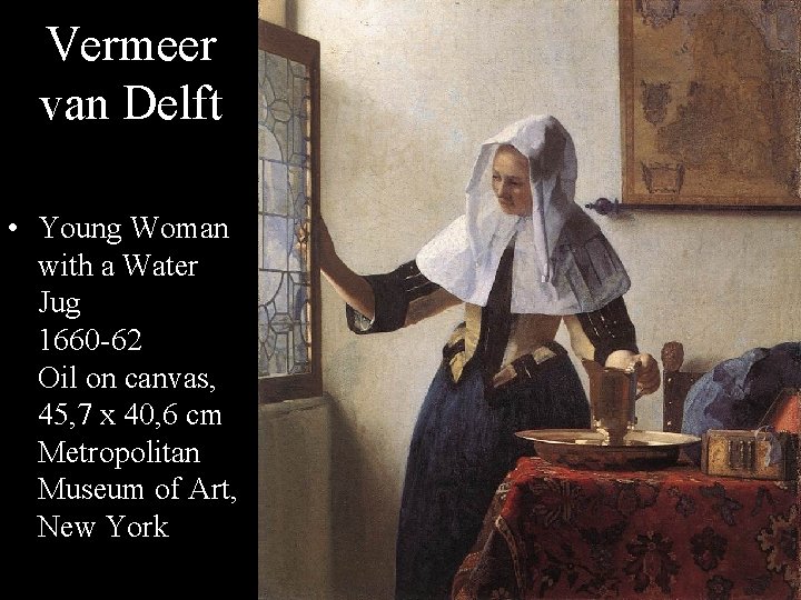 Vermeer van Delft • Young Woman with a Water Jug 1660 -62 Oil on