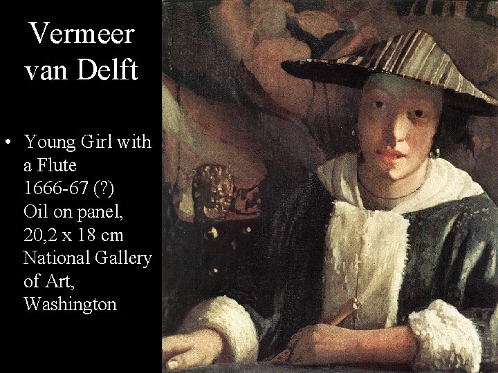 Vermeer van Delft • Young Girl with a Flute 1666 -67 (? ) Oil