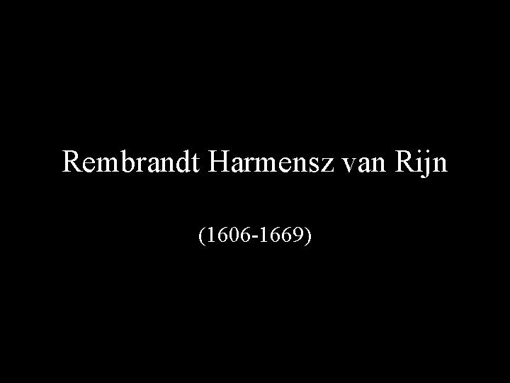 Rembrandt Harmensz van Rijn (1606 -1669) 