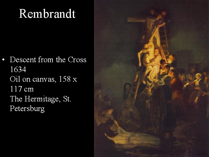 Rembrandt • Descent from the Cross 1634 Oil on canvas, 158 x 117 cm