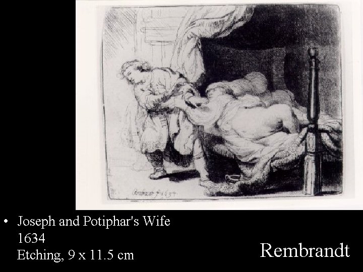  • Joseph and Potiphar's Wife 1634 Etching, 9 x 11. 5 cm Rembrandt