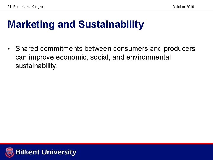 21. Pazarlama Kongresi October 2016 Marketing and Sustainability • Shared commitments between consumers and