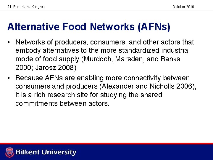 21. Pazarlama Kongresi October 2016 Alternative Food Networks (AFNs) • Networks of producers, consumers,