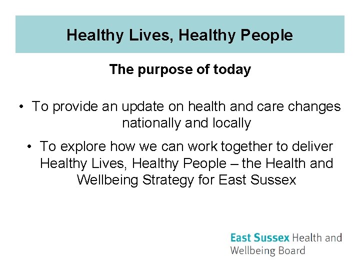 Healthy Lives, Healthy People The purpose of today • To provide an update on