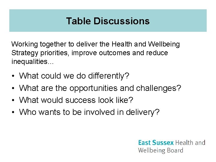 Table Discussions Working together to deliver the Health and Wellbeing Strategy priorities, improve outcomes