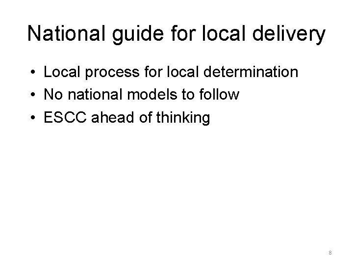 National guide for local delivery • Local process for local determination • No national