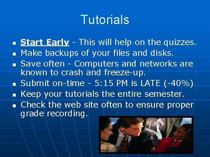 Tutorials n n n Start Early - This will help on the quizzes. Make