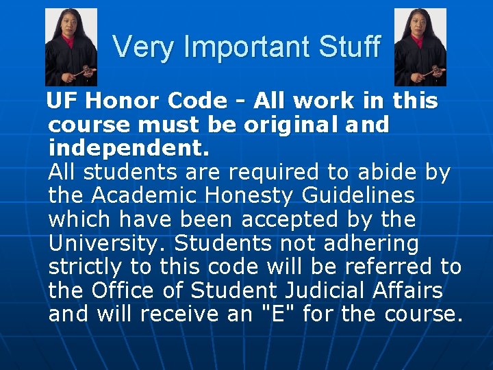 Very Important Stuff UF Honor Code - All work in this course must be