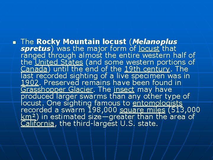n The Rocky Mountain locust (Melanoplus spretus) was the major form of locust that