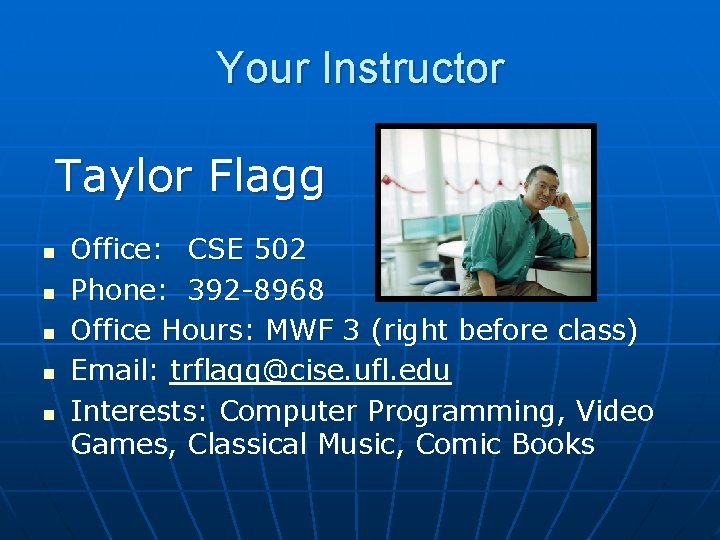 Your Instructor Taylor Flagg n n n Office: CSE 502 Phone: 392 -8968 Office
