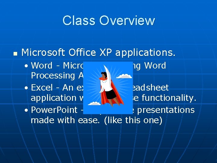 Class Overview n Microsoft Office XP applications. • Word - Microsoft's leading Word Processing